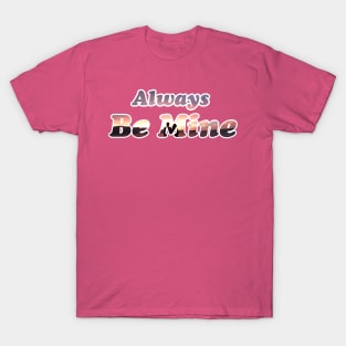 Always Be MIne T-Shirt